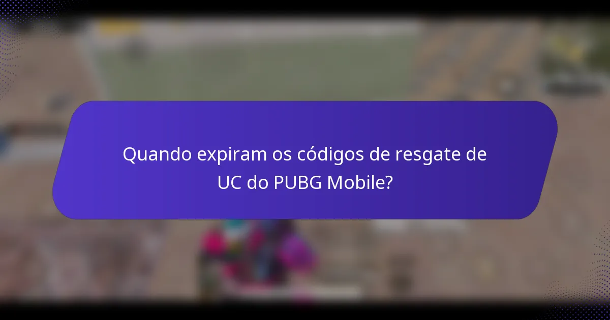 Quando expiram os códigos de resgate de UC do PUBG Mobile?