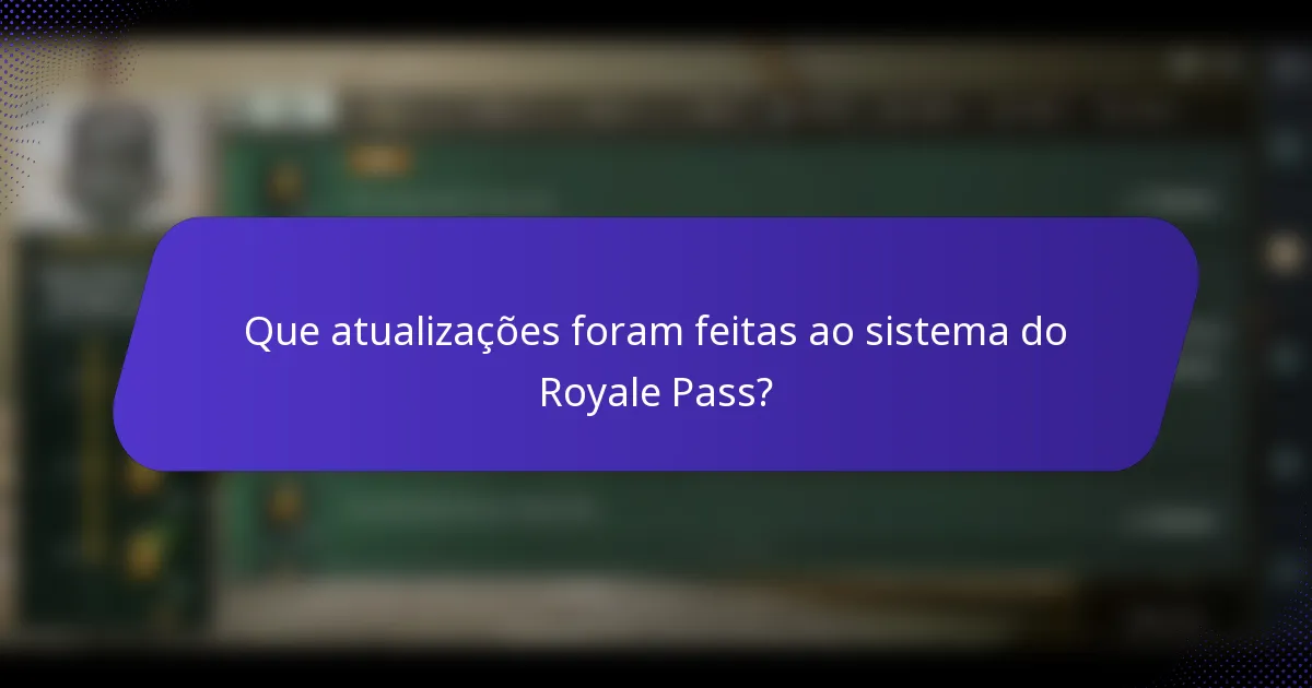 Que atualizações foram feitas ao sistema do Royale Pass?