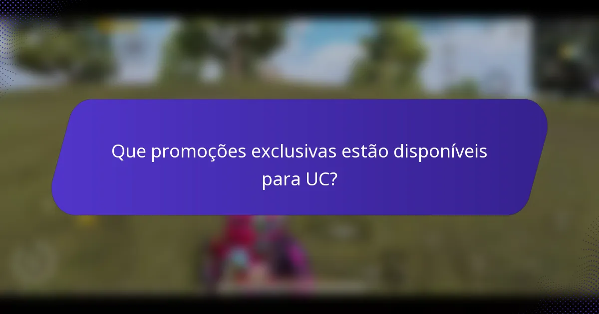 Que promoções exclusivas estão disponíveis para UC?