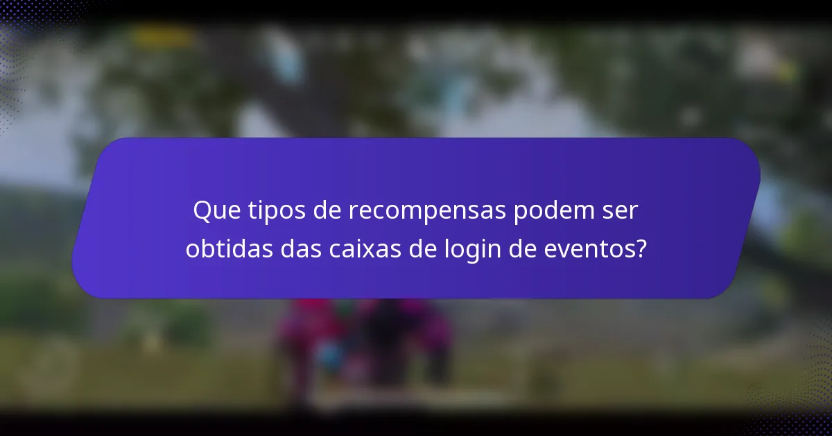 Que tipos de recompensas podem ser obtidas das caixas de login de eventos?